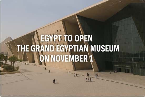 Egypt to Open the Grand Egyptian Museum on November 1